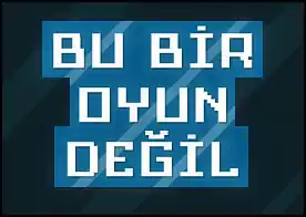 Bu Bir Oyun Değil