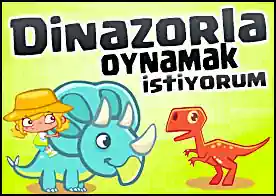 Dinazorla Oynamak İstiyorum